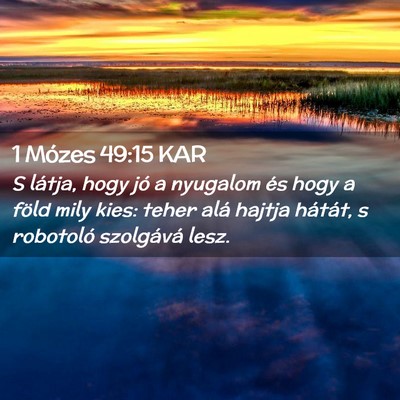 Picture 02 - 1 Mózes 49:15 KAR - S látja, hogy jó a nyugalom és hogy a föld - Bible Verse Picture