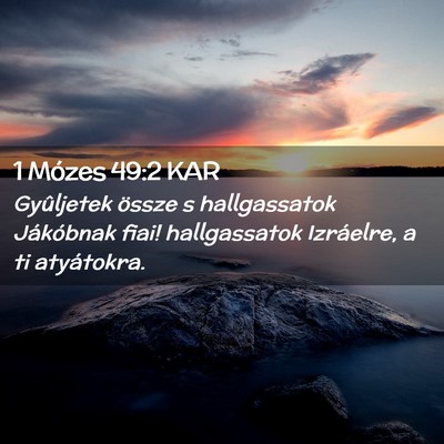 Picture 02 - 1 Mózes 49:2 KAR - Gyûljetek össze s hallgassatok Jákóbnak fiai! - Bible Verse Picture