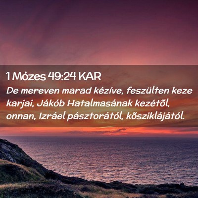 Picture 02 - 1 Mózes 49:24 KAR - De mereven marad kézíve, feszülten keze - Bible Verse Picture