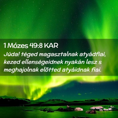 Picture 02 - 1 Mózes 49:8 KAR - Júda! téged magasztalnak atyádfiai, kezed - Bible Verse Picture