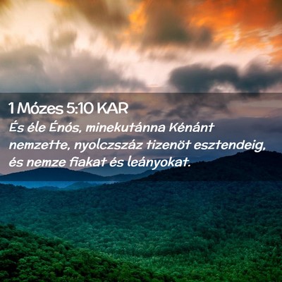 Picture 02 - 1 Mózes 5:10 KAR - És éle Énós, minekutánna Kénánt nemzette, - Bible Verse Picture