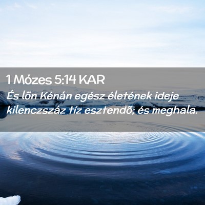 Picture 02 - 1 Mózes 5:14 KAR - És lõn Kénán egész életének ideje - Bible Verse Picture