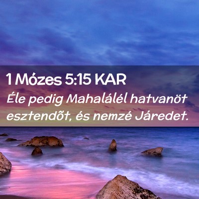 Picture 02 - 1 Mózes 5:15 KAR - Éle pedig Mahalálél hatvanöt esztendõt, és - Bible Verse Picture