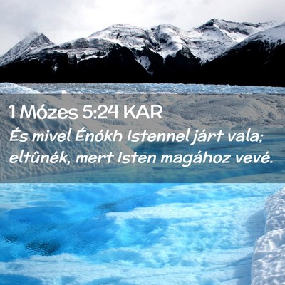 Picture 02 - 1 Mózes 5:24 KAR - És mivel Énókh Istennel járt vala; eltûnék, - Bible Verse Picture