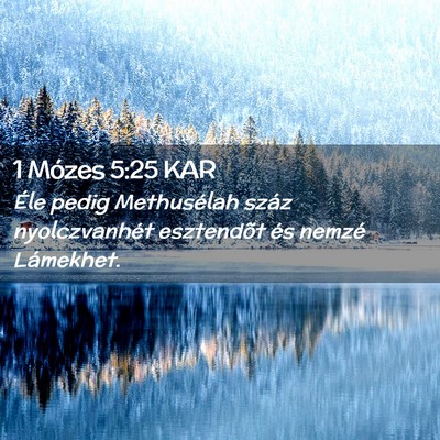 Picture 02 - 1 Mózes 5:25 KAR - Éle pedig Methusélah száz nyolczvanhét - Bible Verse Picture