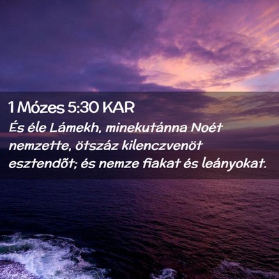 Picture 02 - 1 Mózes 5:30 KAR - És éle Lámekh, minekutánna Noét nemzette, - Bible Verse Picture