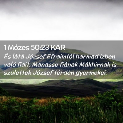 Picture 02 - 1 Mózes 50:23 KAR - És látá József Efraimtól harmad ízben való - Bible Verse Picture