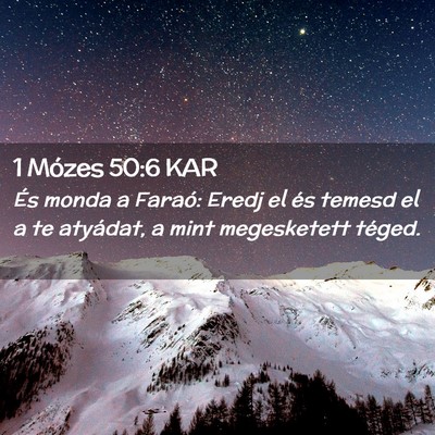 Picture 02 - 1 Mózes 50:6 KAR - És monda a Faraó: Eredj el és temesd el a te - Bible Verse Picture