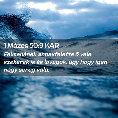 Picture 02 - 1 Mózes 50:9 KAR - Felmenének annakfelette õ vele szekerek is és - Bible Verse Picture
