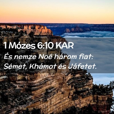 Picture 02 - 1 Mózes 6:10 KAR - És nemze Noé három fiat: Sémet, Khámot és - Bible Verse Picture