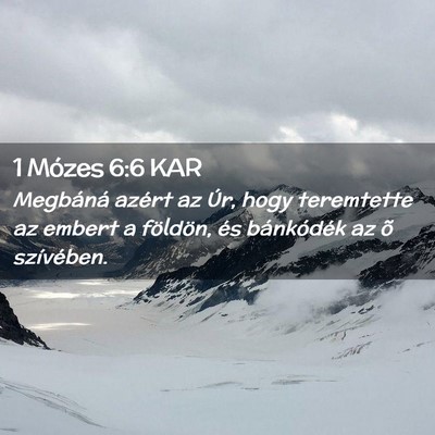 Picture 02 - 1 Mózes 6:6 KAR - Megbáná azért az Úr, hogy teremtette az - Bible Verse Picture
