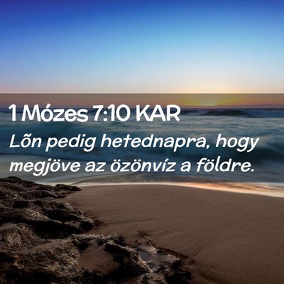 Picture 02 - 1 Mózes 7:10 KAR - Lõn pedig hetednapra, hogy megjöve az - Bible Verse Picture