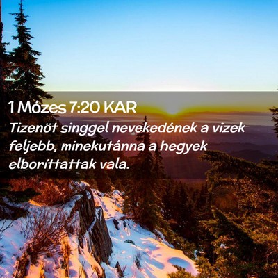 Picture 02 - 1 Mózes 7:20 KAR - Tizenöt singgel nevekedének a vizek feljebb, - Bible Verse Picture