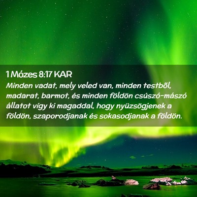 Picture 02 - 1 Mózes 8:17 KAR - Minden vadat, mely veled van, minden testbõl, - Bible Verse Picture