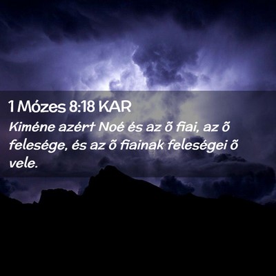 Picture 02 - 1 Mózes 8:18 KAR - Kiméne azért Noé és az õ fiai, az õ - Bible Verse Picture