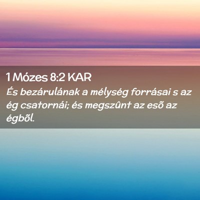 Picture 02 - 1 Mózes 8:2 KAR - És bezárulának a mélység forrásai s az ég - Bible Verse Picture