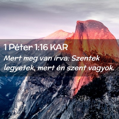 Picture 02 - 1 Péter 1:16 KAR - Mert meg van írva: Szentek legyetek, mert én - Bible Verse Picture
