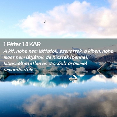 Picture 02 - 1 Péter 1:8 KAR - A kit, noha nem láttatok, szerettek; a kiben, - Bible Verse Picture