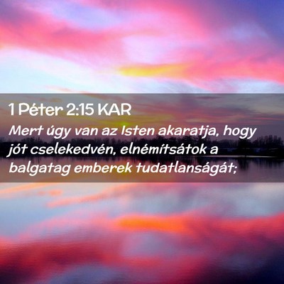 Picture 02 - 1 Péter 2:15 KAR - Mert úgy van az Isten akaratja, hogy jót - Bible Verse Picture