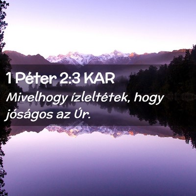Picture 02 - 1 Péter 2:3 KAR - Mivelhogy ízleltétek, hogy jóságos az - Bible Verse Picture