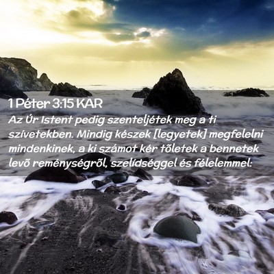 Picture 02 - 1 Péter 3:15 KAR - Az Úr Istent pedig szenteljétek meg a ti - Bible Verse Picture