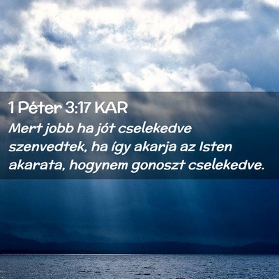 Picture 02 - 1 Péter 3:17 KAR - Mert jobb ha jót cselekedve szenvedtek, ha így - Bible Verse Picture