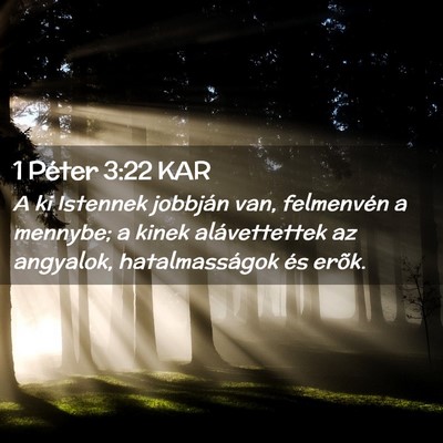 Picture 02 - 1 Péter 3:22 KAR - A ki Istennek jobbján van, felmenvén a mennybe; - Bible Verse Picture