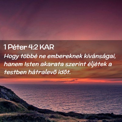 Picture 02 - 1 Péter 4:2 KAR - Hogy többé ne embereknek kívánságai, hanem - Bible Verse Picture