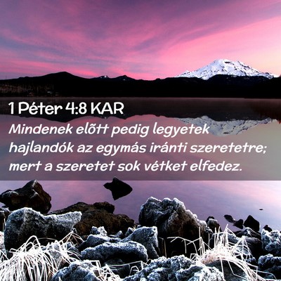 Picture 02 - 1 Péter 4:8 KAR - Mindenek elõtt pedig legyetek hajlandók az - Bible Verse Picture