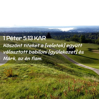 Picture 02 - 1 Péter 5:13 KAR - Köszönt titeket a [veletek] együtt választott - Bible Verse Picture