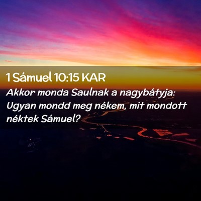 Picture 02 - 1 Sámuel 10:15 KAR - Akkor monda Saulnak a nagybátyja: Ugyan mondd - Bible Verse Picture