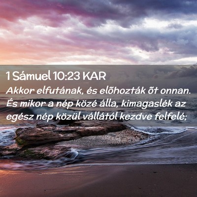 Picture 02 - 1 Sámuel 10:23 KAR - Akkor elfutának, és elõhozták õt onnan. És - Bible Verse Picture