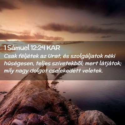 Picture 02 - 1 Sámuel 12:24 KAR - Csak féljétek az Urat, és szolgáljatok néki - Bible Verse Picture