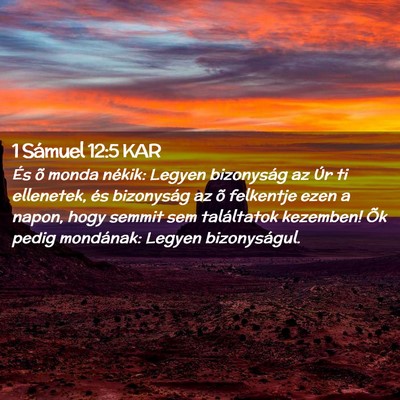 Picture 02 - 1 Sámuel 12:5 KAR - És õ monda nékik: Legyen bizonyság az Úr ti - Bible Verse Picture