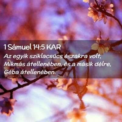 Picture 02 - 1 Sámuel 14:5 KAR - Az egyik sziklacsúcs északra volt, Mikmás - Bible Verse Picture