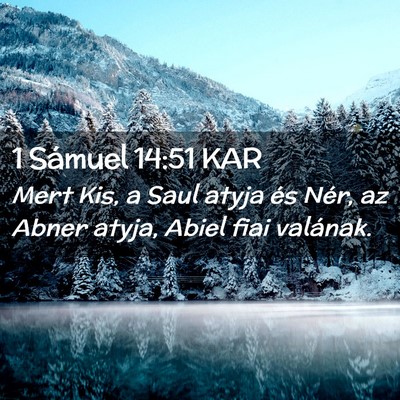 Picture 02 - 1 Sámuel 14:51 KAR - Mert Kis, a Saul atyja és Nér, az Abner atyja, - Bible Verse Picture