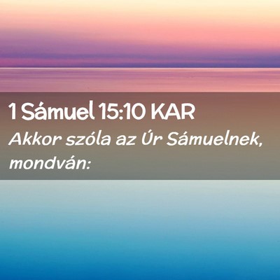 Picture 02 - 1 Sámuel 15:10 KAR - Akkor szóla az Úr Sámuelnek, - Bible Verse Picture