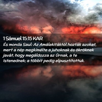 Picture 02 - 1 Sámuel 15:15 KAR - És monda Saul: Az Amálekitáktól hozták - Bible Verse Picture