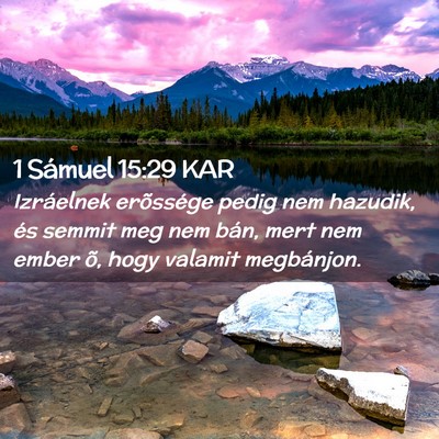 Picture 02 - 1 Sámuel 15:29 KAR - Izráelnek erõssége pedig nem hazudik, és - Bible Verse Picture