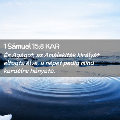 Picture 02 - 1 Sámuel 15:8 KAR - És Agágot, az Amálekiták királyát elfogta - Bible Verse Picture