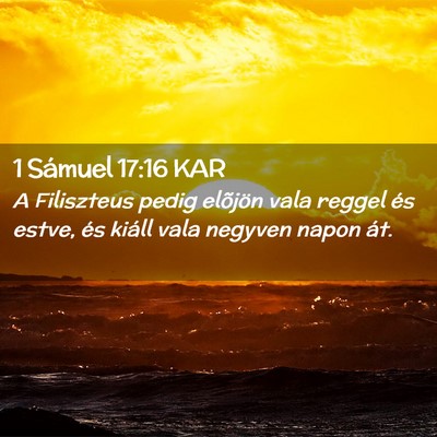 Picture 02 - 1 Sámuel 17:16 KAR - A Filiszteus pedig elõjön vala reggel és - Bible Verse Picture