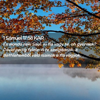 Picture 02 - 1 Sámuel 17:58 KAR - És monda néki Saul: Ki fia vagy te, oh gyermek? - Bible Verse Picture