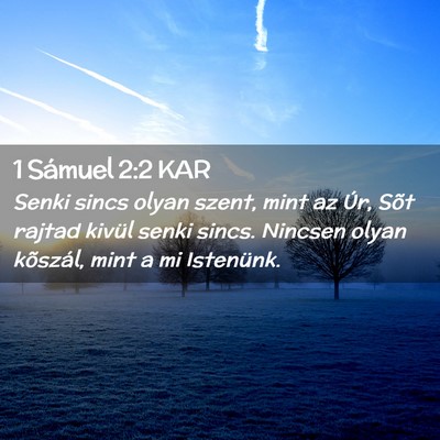 Picture 02 - 1 Sámuel 2:2 KAR - Senki sincs olyan szent, mint az Úr, Sõt rajtad - Bible Verse Picture