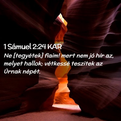 Picture 02 - 1 Sámuel 2:24 KAR - Ne [tegyétek] fiaim! mert nem jó hír az, - Bible Verse Picture