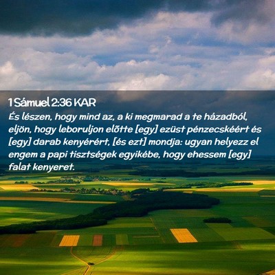 Picture 02 - 1 Sámuel 2:36 KAR - És lészen, hogy mind az, a ki megmarad a te - Bible Verse Picture