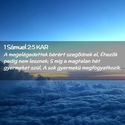 Picture 02 - 1 Sámuel 2:5 KAR - A megelégedettek bérért szegõdnek el, - Bible Verse Picture
