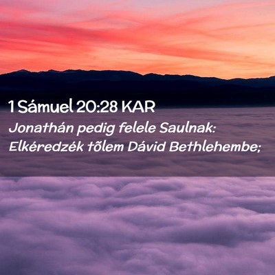 Picture 02 - 1 Sámuel 20:28 KAR - Jonathán pedig felele Saulnak: Elkéredzék - Bible Verse Picture