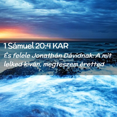 Picture 02 - 1 Sámuel 20:4 KAR - És felele Jonathán Dávidnak: A mit lelked - Bible Verse Picture