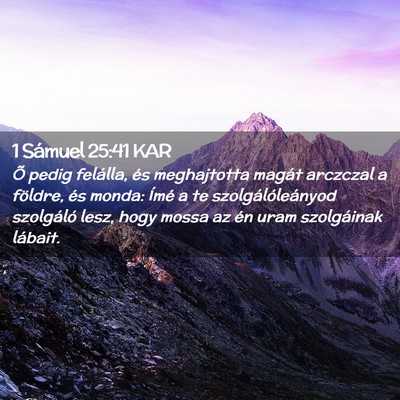 Picture 02 - 1 Sámuel 25:41 KAR - Õ pedig felálla, és meghajtotta magát - Bible Verse Picture