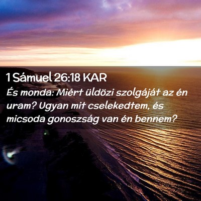 Picture 02 - 1 Sámuel 26:18 KAR - És monda: Miért üldözi szolgáját az én - Bible Verse Picture